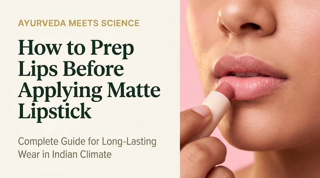 How to Prep Lips Before Applying Matte Lipstick: Complete Guide for Long-Lasting Wear in Indian Climate